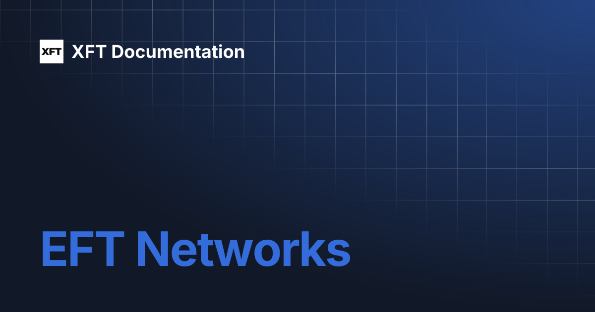 EFT Networks | Learn | XFT Documentation